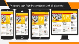 Webinars-tech friendly; compatible with all platforms
 