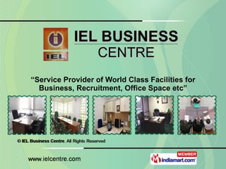 IEL BUSINESS CENTRE “ Service Provider of World Class Facilities for Business, Recruitment, Office Space etc” 