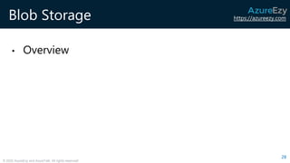 https://azureezy.com
© 2020 AzureEzy and AzureTalk. All rights reserved!
Blob Storage
• Overview
28
 