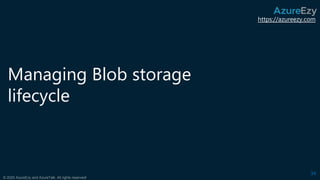 https://azureezy.com
© 2020 AzureEzy and AzureTalk. All rights reserved!
Managing Blob storage
lifecycle
34
 