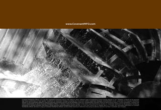 Covenant Multifamily Offices, LLC is an SEC registered investment advisor with offices in Texas. Different types of investments involve varying degrees of risk. Therefore, it should not be assumed
that future performance of any specific investment or investment strategy (including the investments and/or investment strategies recommended and/or undertaken by Covenant Multifamily
Offices) or any investment-related or financial planning consulting services will be profitable, equal any corresponding indicated historical performance level(s), or prove successful. It remains the
client’s responsibility to advise Covenant Multifamily Offices, in writing, if there are any changes in the client’s personal/financial situation or investment objectives for the purpose of reviewing,
evaluating or revising Covenant Multi-family Offices previous recommendations and/or services, or if the client would like to impose, add to, or modify any reasonable restrictions to Covenant
Multifamily Offices’ services. A copy of Covenant Multifamily Offices’ current written disclosure statement discussing its advisory services and fees is available upon request.
www.CovenantMFO.com
 