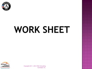 WORK SHEET


 Copyright 2011 - 2012 TDC Consulting
                        Concepts, Inc.
 
