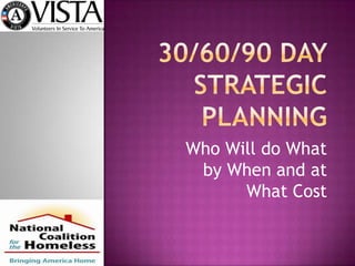 Who Will do What
 by When and at
      What Cost
 