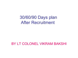 30/60/90 Days plan  After Recruitment  ,[object Object]