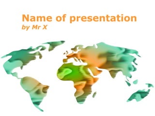 Name of presentation
by Mr X




                  Page 1
 