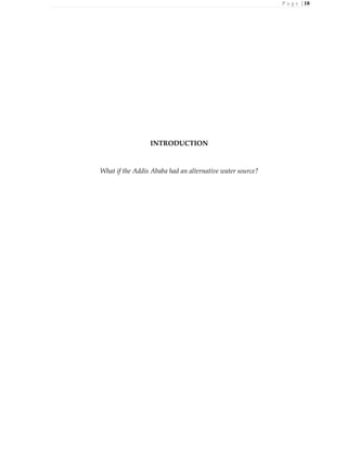 P a g e | 10
INTRODUCTION
What if the Addis Ababa had an alternative water source?
 