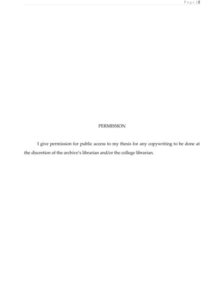 P a g e | 2
PERMISSION
I give permission for public access to my thesis for any copywriting to be done at
the discretion of the archive’s librarian and/or the college librarian.
 