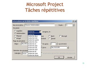 15
Microsoft Project
Tâches répétitives
 