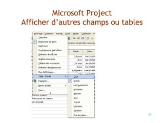 63
Microsoft Project
Afficher d’autres champs ou tables
 