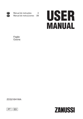Manual de instruções 2
Manual de instrucciones 28
PT
ES
ZCG210H1WA
Fogão
Cocina
PT ES
 