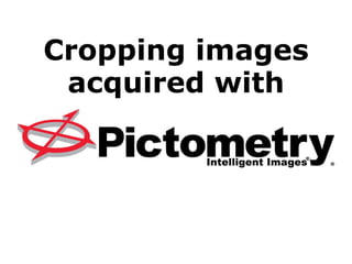 Cropping images acquired with