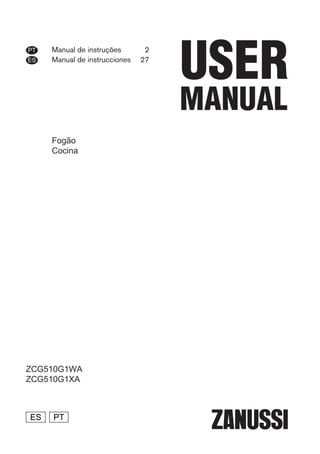 Manual de instruções 2
Manual de instrucciones 27
PT
ES
ZCG510G1WA
ZCG510G1XA
Fogão
Cocina
ES PT
 
