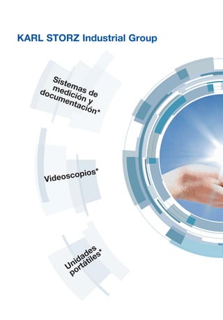 Sistemas de
medición y
documentación*
Videoscopios*
Unidades
portátiles*
KARL STORZ Industrial Group
 