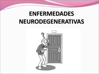 ENFERMEDADES
NEURODEGENERATIVAS
 