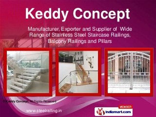 www.steelrailing.in
© Keddy Concept. All Rights Reserved
Manufacturer, Exporter and Supplier of Wide
Range of Stainless Steel Staircase Railings,
Balcony Railings and Pillars
Keddy Concept
 