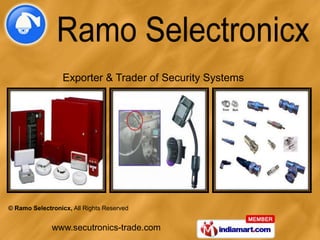 Exporter & Trader of Security Systems




© Ramo Selectronicx, All Rights Reserved


              www.secutronics-trade.com
 