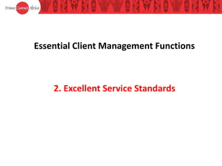 Essential Client Management Functions
2. Excellent Service Standards
 