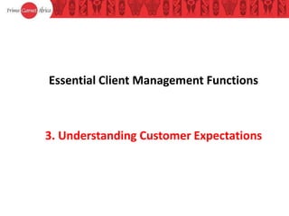 Essential Client Management Functions
3. Understanding Customer Expectations
 