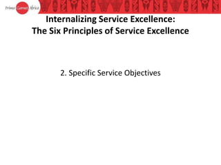 Internalizing Service Excellence:
The Six Principles of Service Excellence
2. Specific Service Objectives
 