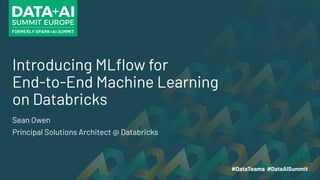 Introducing MLﬂow for
End-to-End Machine Learning
on Databricks
Sean Owen
Principal Solutions Architect @ Databricks
 