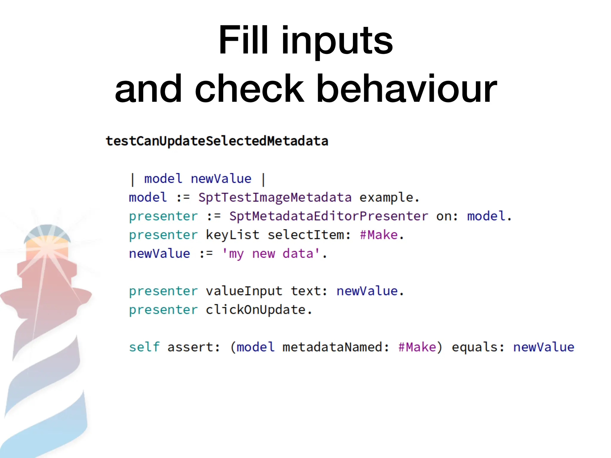 Fill inputs
and check behaviour
 