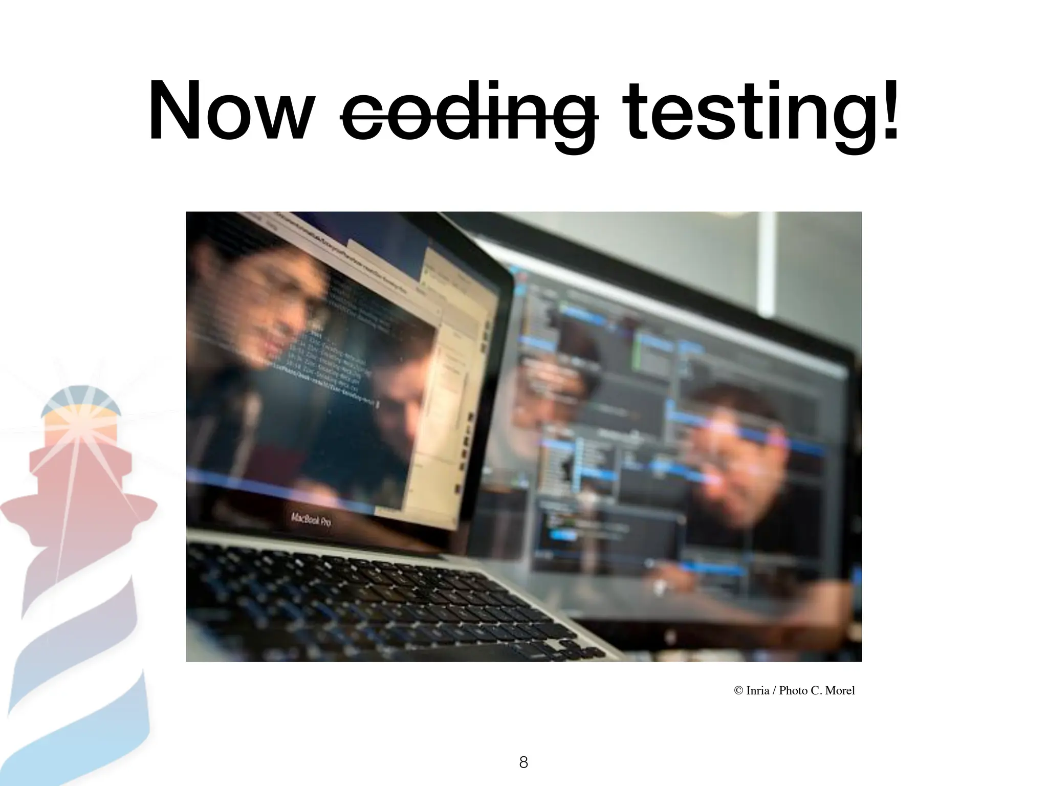 Now coding testing!
8
© Inria / Photo C. Morel
 