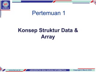 Pertemuan 1
Konsep Struktur Data &
Array
 