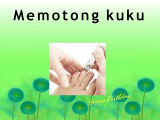 Memotong kuku
 