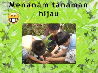 Me n a n a m tanaman
hijau
 