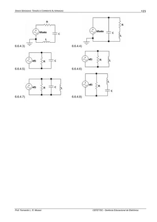 SINAIS SENOIDAIS: TENSÃO E CORRENTE ALTERNADAS
Prof. Fernando L. R. Mussoi CEFET/SC - Gerência Educacional de Eletrônica
123
6.6.4.3) 6.6.4.4)
6.6.4.5) 6.6.4.6)
6.6.4.7) 6.6.4.8)
 