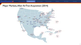 Major Markets,After AirTran Acquisition (2014)
6
ATLANTA
PARADISE ISLAND
BERMUDA
CHARLOTTE
MEMPHIS
BRANSON
WICHITA
GRAND
RAPIDS
FLINT
RICHMOND
ROCHESTER
PENSACOLA
PORTLAND
CABO SAN LUCAS
MEXICO CITY
CANCÚN
MONTEGO BAY
ARUBA
PUNTA CANA
SAN JUAN
Investment Highlights Company Overview Industry Analysis Financial Analysis Valuation Risk Analysis Conclusion
 