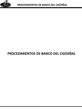 PROCEDIMIENTOS DE BANCO DEL CIGÜEÑAL
PROCEDIMIENTOS DE BANCO DEL CIGÜEÑAL
 