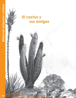 El cactus y
sus amigos
Matorralestepariocostero
Autora: Paloma Núñez Farías
Equipo científico: Sonia Montecinos, Francisco Squeo y Carolina Vega24
 
