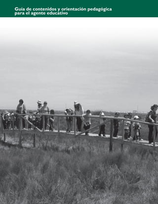 Guía de contenidos y orientación pedagógica
para el agente educativo
 