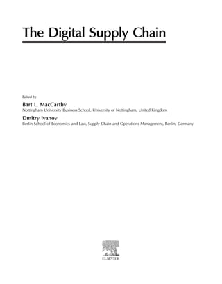 The Digital Supply Chain
Edited by
Bart L. MacCarthy
Nottingham University Business School, University of Nottingham, United Kingdom
Dmitry Ivanov
Berlin School of Economics and Law, Supply Chain and Operations Management, Berlin, Germany
 