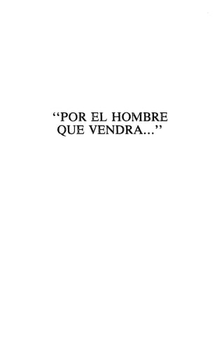 ''POR EL HOMBRE
QUE VENDRA..."
 