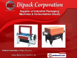 Supplier of Industrial Packaging
Machines & Consumables Goods
 