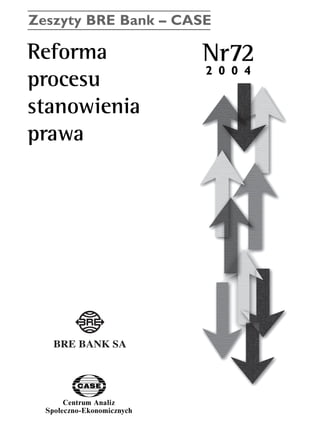 Zeszyty BRE Bank – CASE 
Reforma Nr72 
procesu 
stanowienia 
prawa 
Centrum Analiz 
SpoΠeczno-Ekonomicznych 
2 0 0 4 
www.case.com.pl 
 