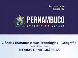 Ciências Humanas e suas Tecnologias – Geografia
Ensino Médio, 1º ano
TEORIAS DEMOGRÁFICAS
 