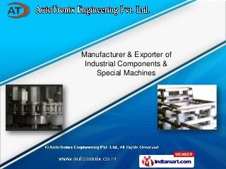 Manufacturer & Exporter of
 Industrial Components &
    Special Machines
 