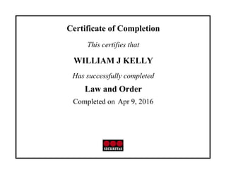 Certificate of Completion
This certifies that
WILLIAM J KELLY
Has successfully completed
Law and Order
Completed on Apr 9, 2016
 