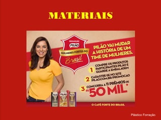 MATERIAIS
Plástico Forração
 