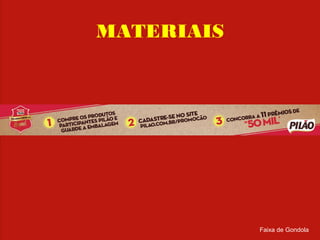 MATERIAIS
Faixa de Gondola
 