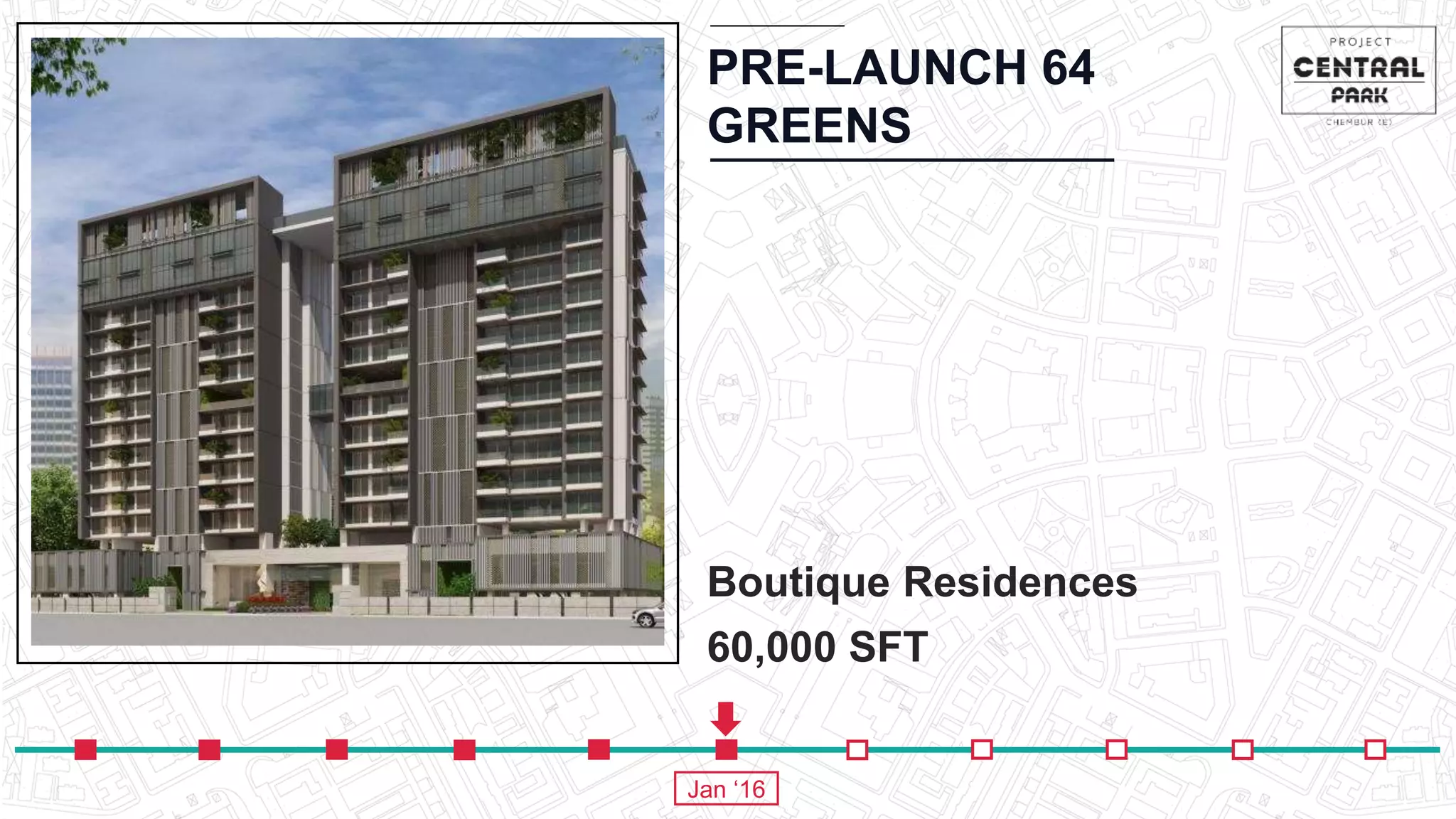 PRE-LAUNCH 64
GREENS
Boutique Residences
60,000 SFT
Jan ‘16
 