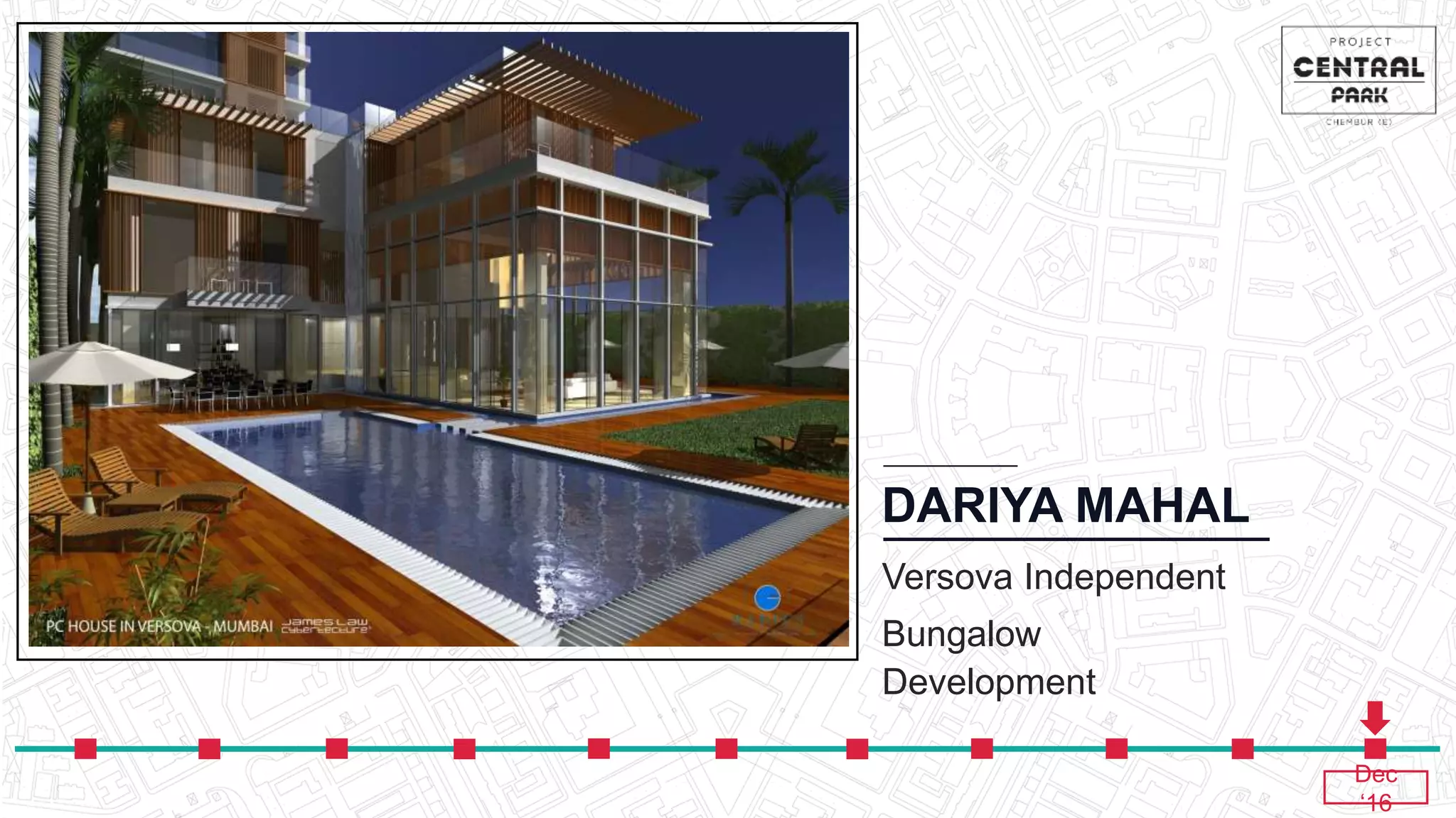DARIYA MAHAL
Versova Independent
Bungalow
Development
Dec
‘16
 