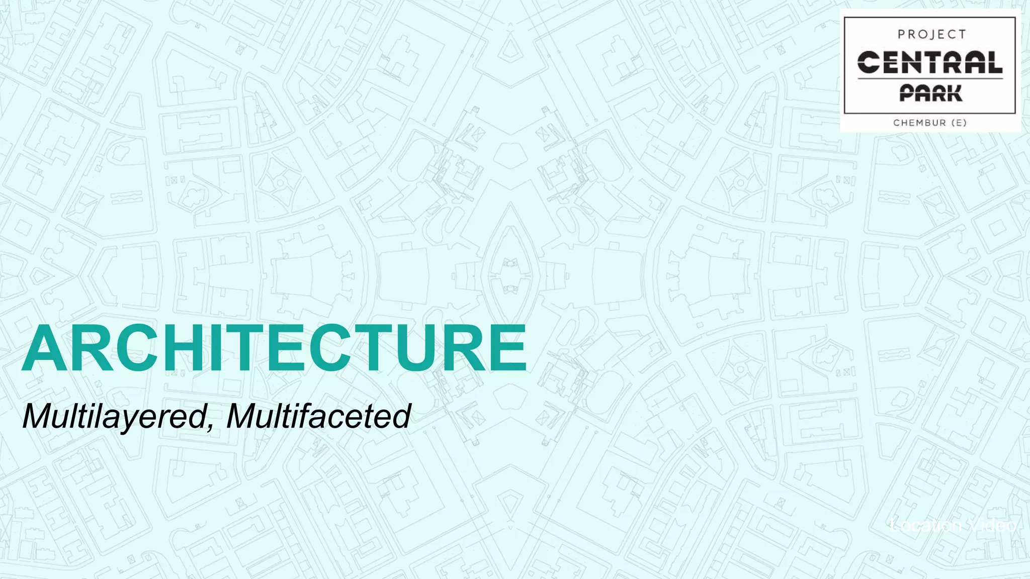 Location Video
ARCHITECTURE
Multilayered, Multifaceted
 