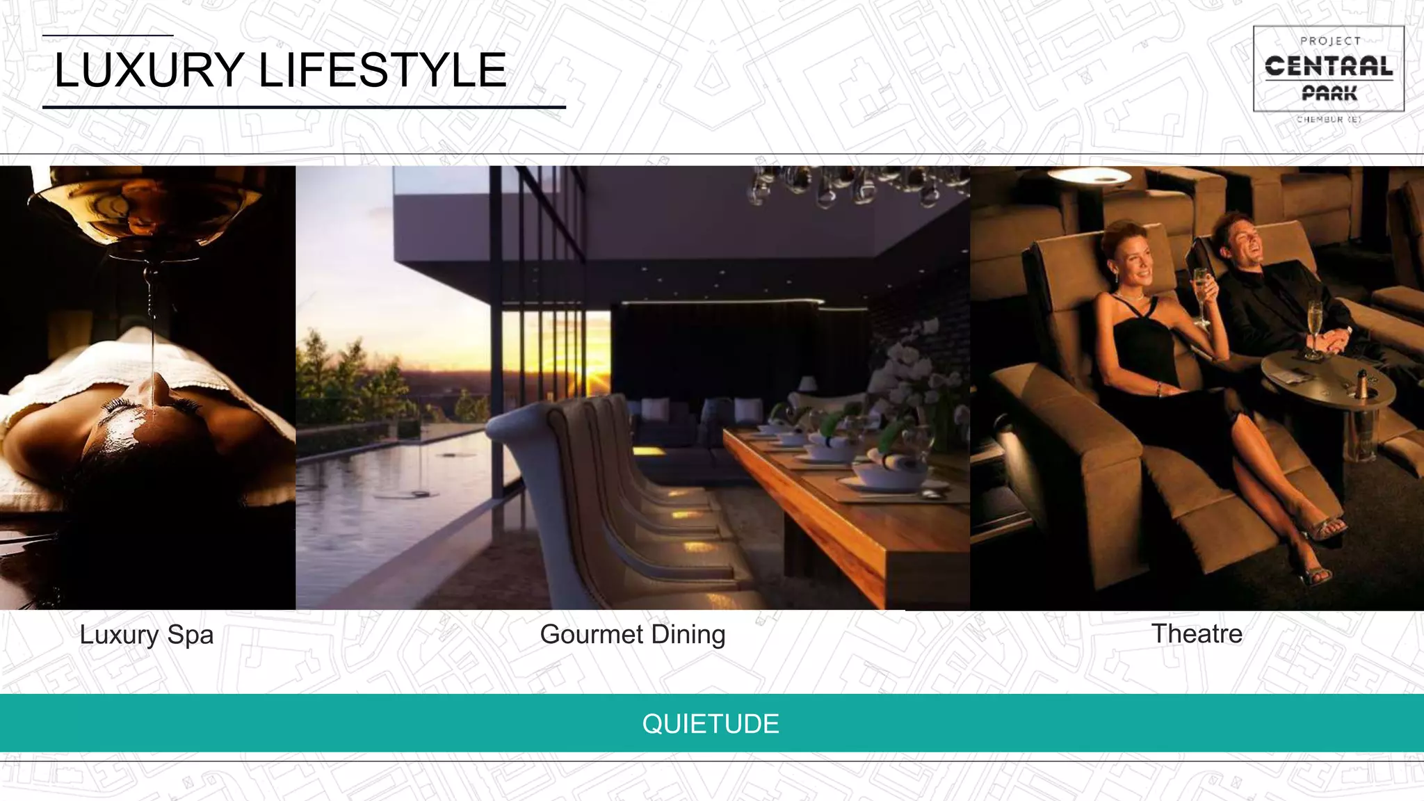LUXURY LIFESTYLE
QUIETUDE
Luxury Spa TheatreGourmet Dining
 
