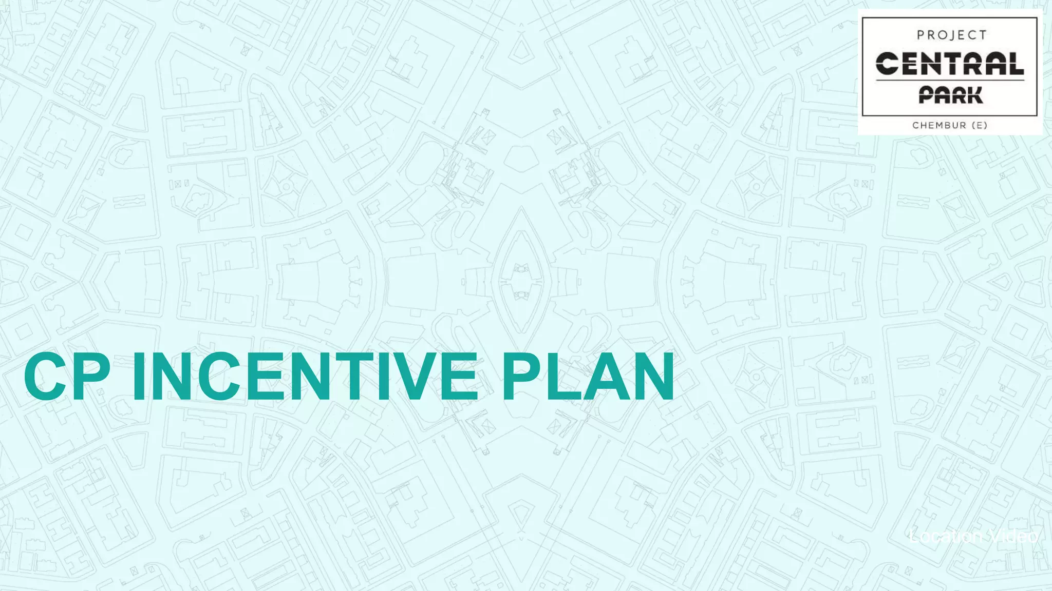 Location Video
CP INCENTIVE PLAN
 