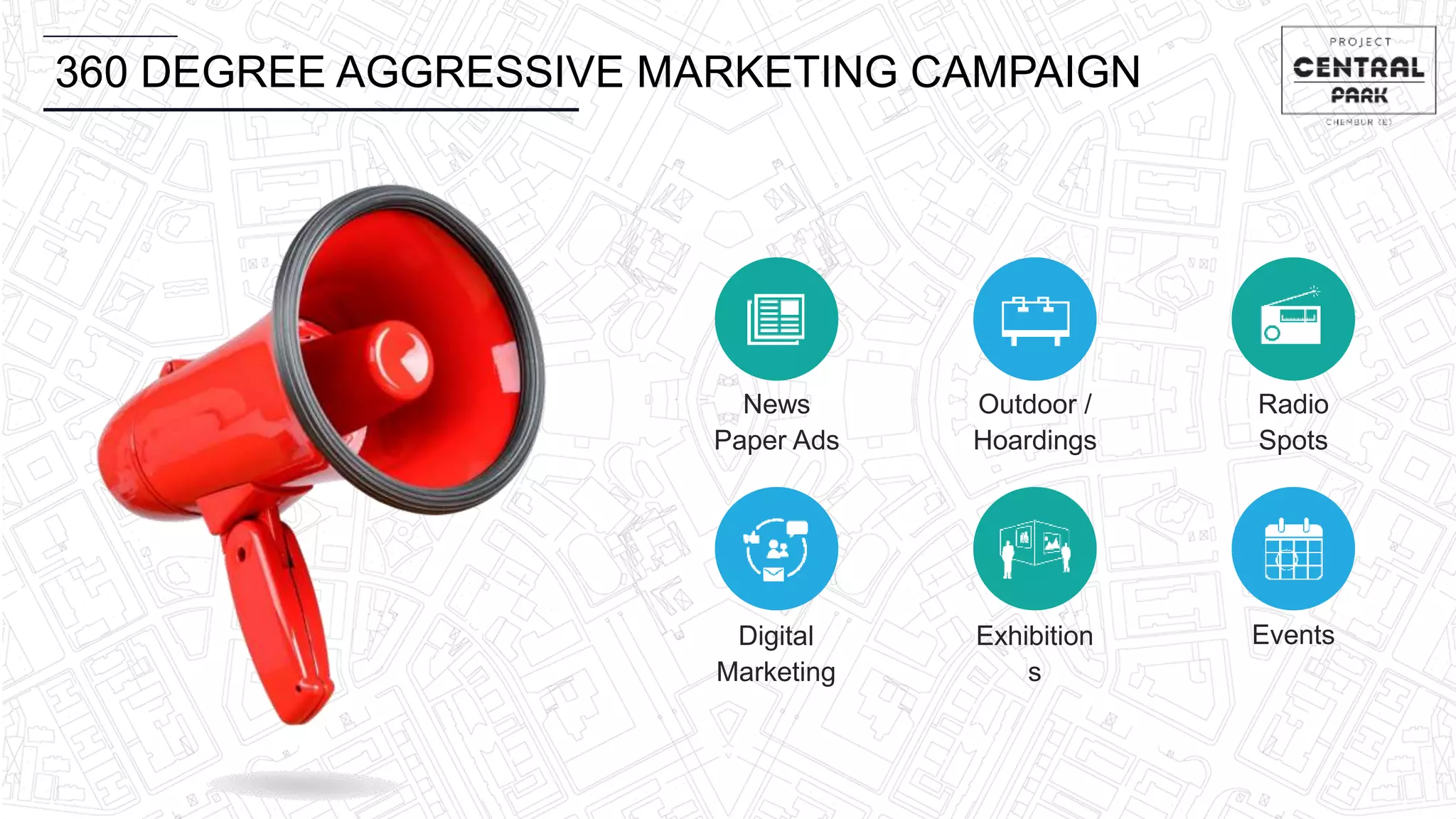 360 DEGREE AGGRESSIVE MARKETING CAMPAIGN
News
Paper Ads
Outdoor /
Hoardings
Radio
Spots
Digital
Marketing
Exhibition
s
Events
 