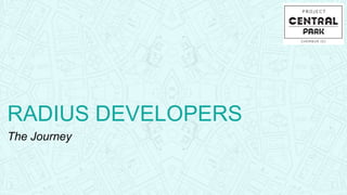RADIUS DEVELOPERS
The Journey
 
